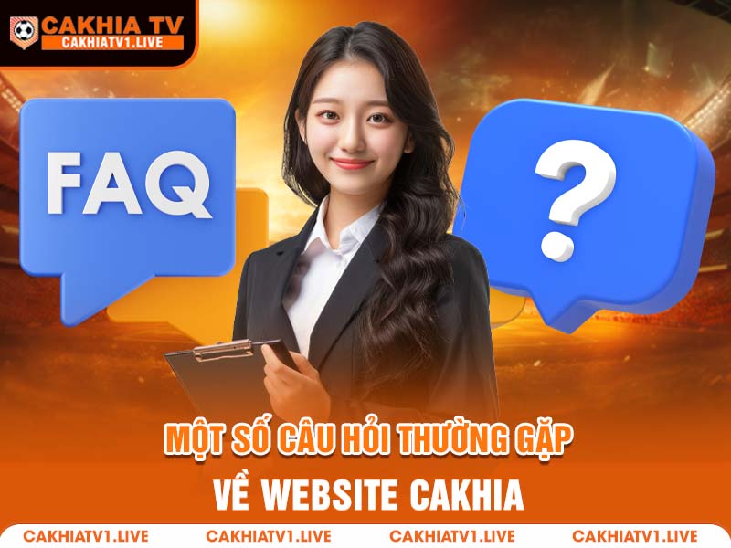 CakhiaTV - Trang Trực Tiếp Bóng Đá Cà Khịa Tivi Top 01 VN 6 mot so cau hoi thuong gap ve website cakhia