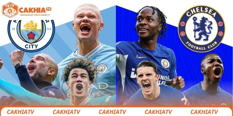 Manchester City vs Chelsea - Đối Đầu Đại Chiến Tâm Điểm Ngoại hạng Anh 3 Nhận định chi tiết tình hình lực lượng 2 đội bóng Manchester City vs Chelsea